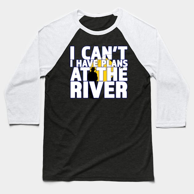 I Can't I Have Plans At The River - Great Gift for the Fisherman Baseball T-Shirt by RKP'sTees